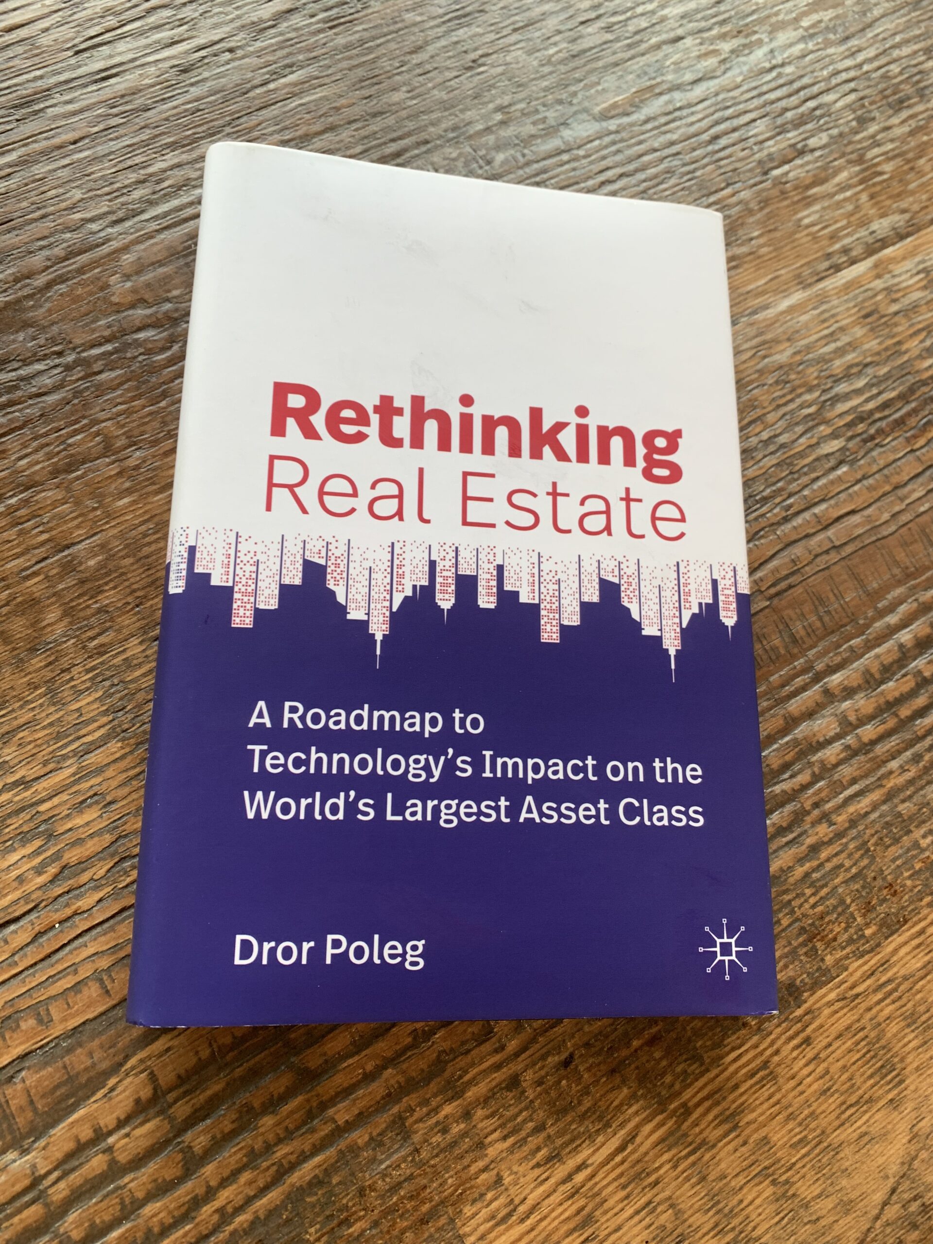 Rethinking Real Estate A Roadmap to Technology's Impact on the World's Largest Asset Class by Dror Poleg